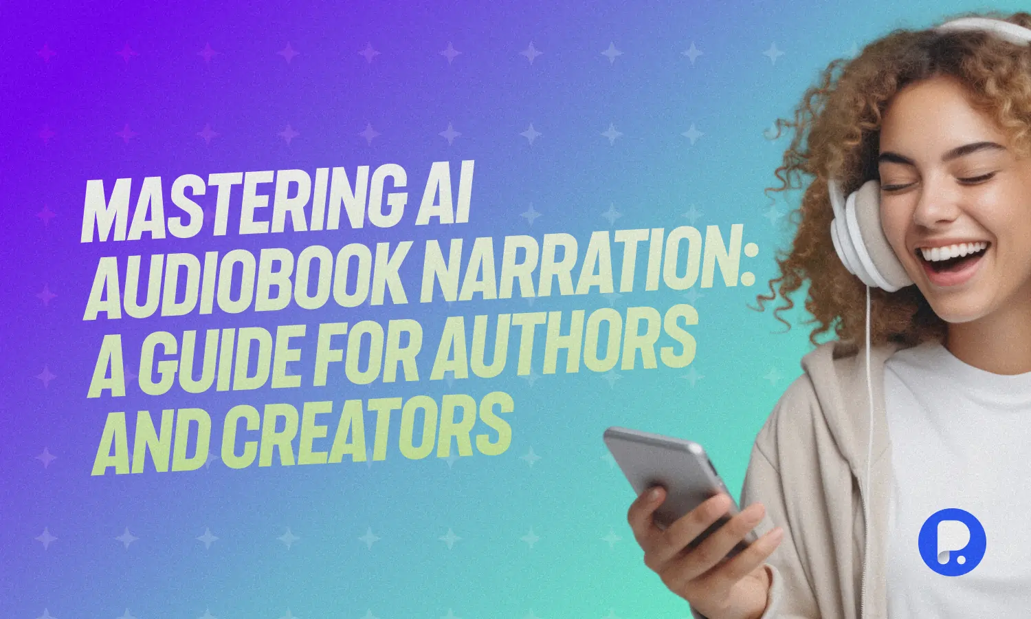 Mastering AI Audiobook Narration: A Guide for Authors and Creators